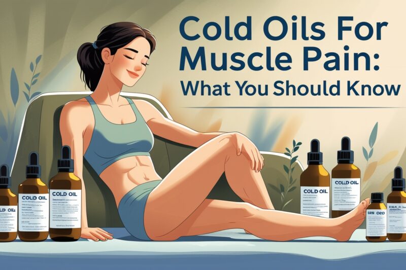 Cold Oils for Muscle Pain: What You Should Know